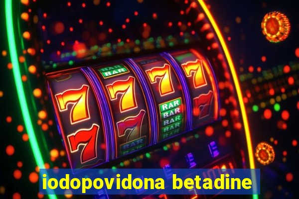 iodopovidona betadine